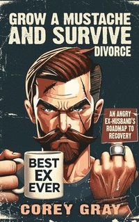 bokomslag Grow a Mustache and Survive Divorce