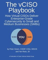 bokomslag The vCISO Playbook: How Virtual CISOs Deliver Enterprise-Grade Cybersecurity to Small and Medium Businesses (SMBs)