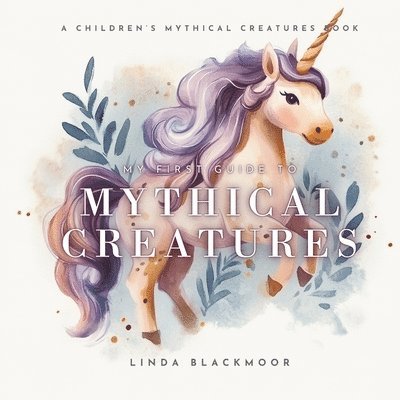 Linda Blackmoor - My First Guide To Mythical Creatures, Häftad
