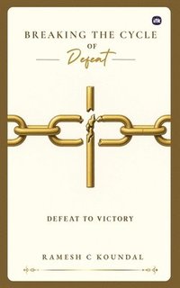 bokomslag Breaking the Cycle of Defeat: Defeat to Victory