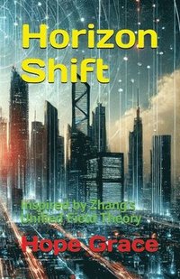 bokomslag Horizon Shift: Inspired by Zhang's Unified Field Theory