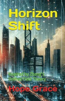 bokomslag Horizon Shift: Inspired by Zhang's Unified Field Theory