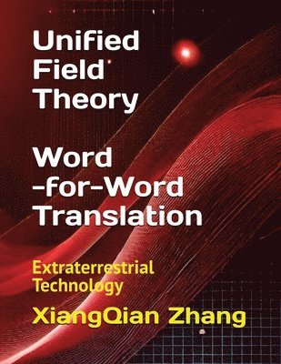 Xiangqian Zhang, XiangQian Zhang - Unified Field Theory (Word-for-Word Translation), Häftad