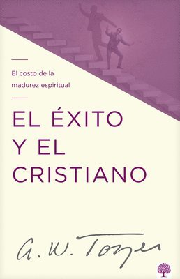 El Éxito Y El Cristiano: El Costo de la Madurez Espiritual