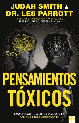 Judah Smith, Les Parrott - Pensamientos Tóxicos: Transforma Tu Mente Y Vive Con La Paz Que Dios Quiere Para Ti., Häftad