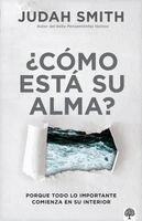 Judah Smith - ¿Cómo Está Su Alma?: Porque Todo Lo Importante Comienza En Su Interior, Häftad