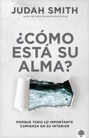 Judah Smith - ¿Cómo Está Su Alma?: Porque Todo Lo Importante Comienza En Su Interior, Häftad