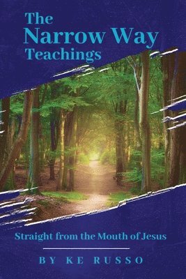 The Narrow Way Teachings: Straight from the Mouth of Jesus 1