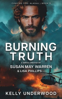 Kelly Underwood, Lisa Phillips, Susan May Warren - Burning Truth, Häftad
