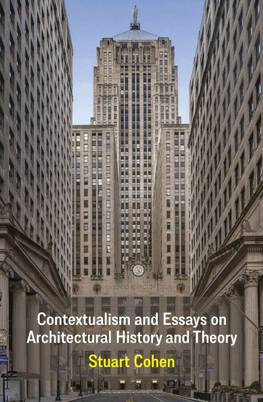 Stuart Cohen - Contextualism and Essays on Architectural History and Theory, Häftad