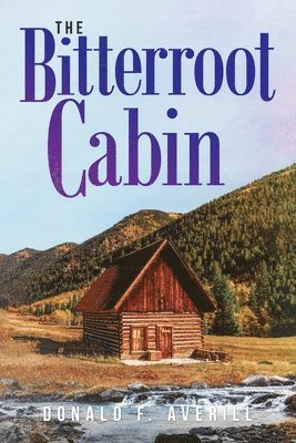 Donald Averill - Bitterroot Cabin, Häftad