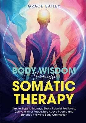 Body Wisdom Through Somatic Therapy 1