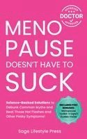bokomslag Menopause Doesn't Have to Suck: Science-Backed Solutions to Debunk Common Myths, Beat the Symptoms, Manage Perimenopause (and Beyond) with Humor!