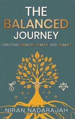 bokomslag The Balanced Journey Creating Wealth, Health and Legacy