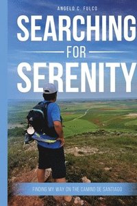 bokomslag Searching for Serenity: Finding My Way On the Camino de Santiago