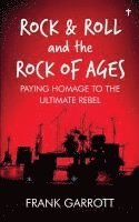 bokomslag Rock & Roll and the Rock of Ages: Paying Homage to the Ultimate Rebel