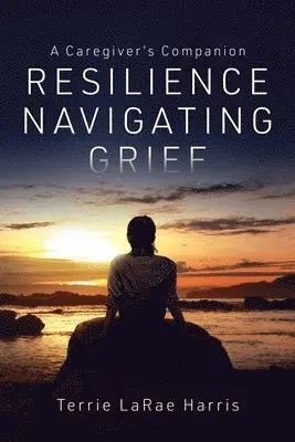 Terrie L Harris - Resilience Navigating Grief, Häftad. Tillgänglighet: Lägg i varukorg