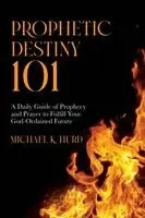 Michael K Hurd - Prophetic Destiny 101, Häftad. Tillgänglighet: Lägg i varukorg