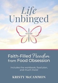 bokomslag Life Unbinged: Faith-Filled Freedom from Food Obsession