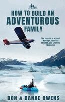 Don Owens, Danea Owens - How to Build an Adventurous Family, Häftad