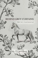 P Carl Gibson - Behind Grey Curtains MICAL Confidential, Häftad
