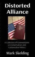 bokomslag Distorted Alliance: A Collection of Commentaries on Conservatives and Conservative Politics