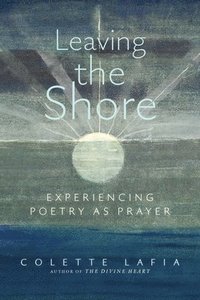 bokomslag Leaving the Shore: Experiencing Poetry as Prayer