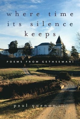 Paul Quenon - Where Time Its Silence Keeps, Häftad