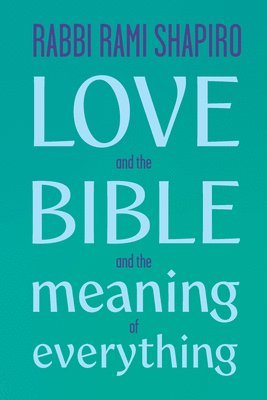 Love and the Bible: And the Meaning of Everything
