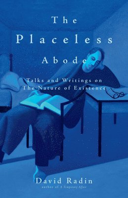David Radin - The Placeless Abode: Talks and Writings on the Nature of Existence, Häftad