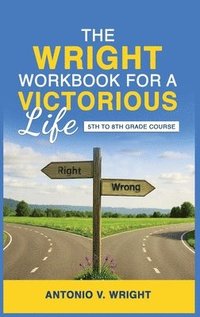 bokomslag The Wright Workbook for a Victorious Life: 5th to 8th Grade Course