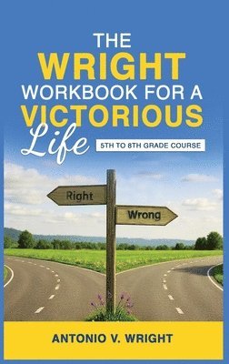 bokomslag The Wright Workbook for a Victorious Life: 5th to 8th Grade Course