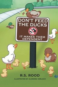 bokomslag Don't Feed the Ducks: It Makes Them Dependent