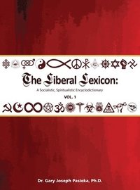 bokomslag The Liberal Lexicon: A Socialistic, Spiritualistic Encyclodictionary Vol. 1