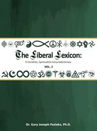 bokomslag The Liberal Lexicon: A Socialistic, Spiritualistic Encyclodictionary Vol. 3