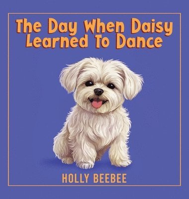Holly Beebee - Day When Daisy Learned To Dance, Inbunden