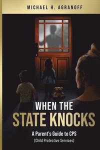 bokomslag When the State Knocks: A Parent's Guide to CPS (Child Protective Services)