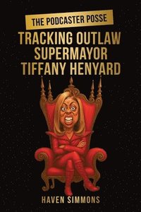 bokomslag The Podcaster Posse: Tracking Outlaw Supermayor Tiffany Henyard