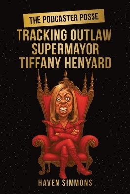 bokomslag The Podcaster Posse: Tracking Outlaw Supermayor Tiffany Henyard