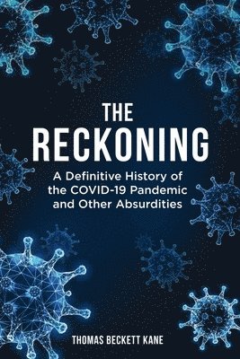 bokomslag The Reckoning: A Definitive History of the COVID-19 Pandemic and Other Absurdities