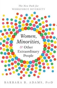 bokomslag Women, Minorities, and Other Extraordinary People: The New Path for Workforce Diversity