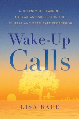 bokomslag Wake-Up Calls: A Journey of Learning to Lead and Succeed in the Funeral and Deathcare Profession