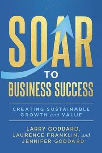 bokomslag SOAR to Business Success: Creating Sustainable Growth and Value