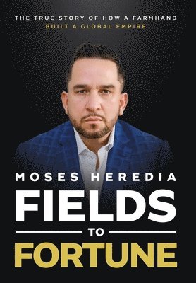 bokomslag Fields to Fortune: The True Story of How a Farmhand Built a Global Empire