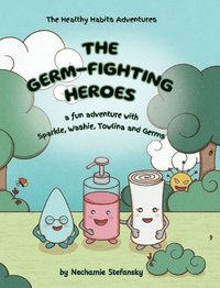 bokomslag The Germ-Fighting Heroes: A Fun Adventure With Sparkle, Washie, Towlina and Germs