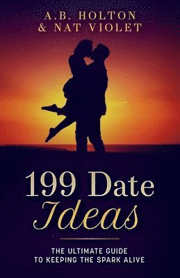 199 Date Ideas: The Ultimate Guide to Keeping the Spark Alive 1