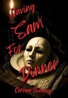 Corvina Sweeney - Having Sam for Dinner, Inbunden