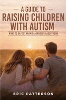 Eric Patterson - Guide To Raising Children With Autism, Häftad. Tillgänglighet: Lägg i varukorg
