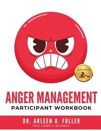 bokomslag Anger Management Participant Workbook: A Court-Approved Guide to Healing Unresolved G.R.I.E.F. and Managing Anger for Personal and Legal Success