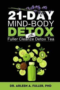 bokomslag 21-Day Mind-Body Detox: Reset Your Health with a Proven Detox Tea and Holistic Wellness Plan